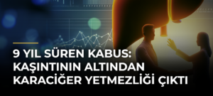 9 Yıl Süren Kabus: Kaşıntının Altından Karaciğer Yetmezliği Çıktı
