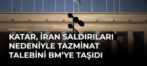 Katar, İran saldırıları nedeniyle tazminat talebini BM’ye taşıdı