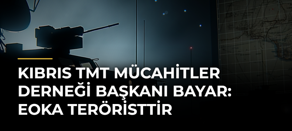 Kıbrıs TMT Mücahitler Derneği Başkanı Bayar: EOKA teröristtir