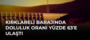 Kırklareli Barajında doluluk oranı yüzde 63’e ulaştı