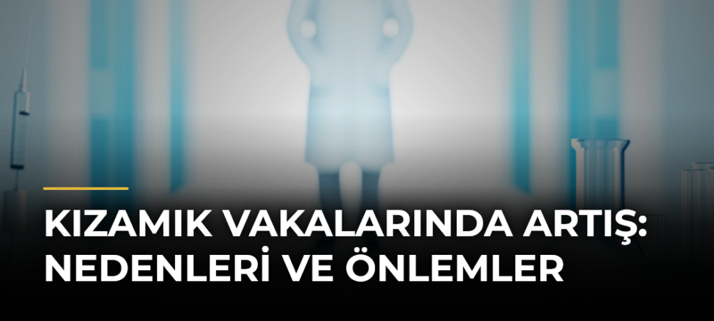 Kızamık Vakalarında Artış: Nedenleri ve Önlemler