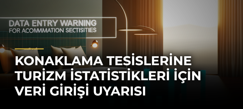 Konaklama tesislerine turizm istatistikleri için veri girişi uyarısı