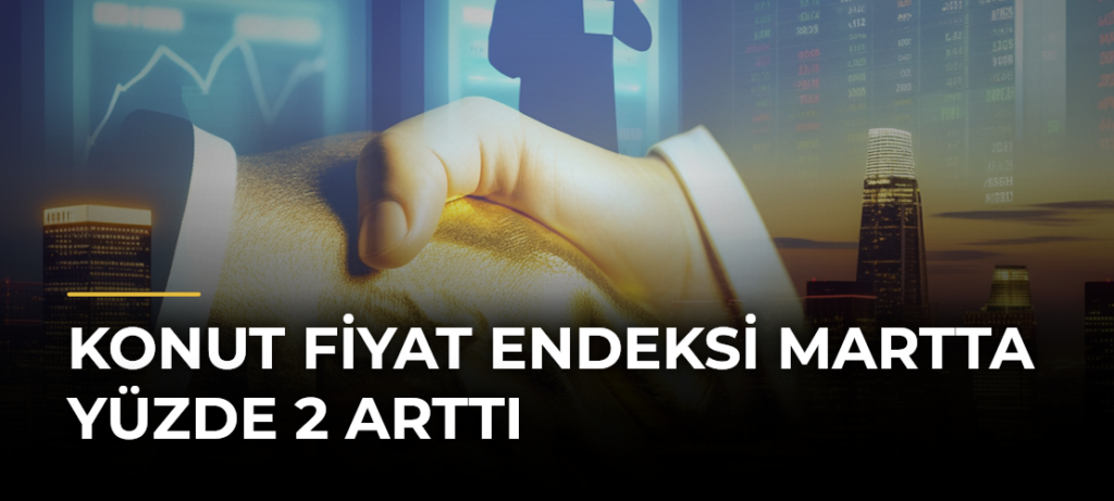 Konut Fiyat Endeksi Martta Yüzde 2 Arttı