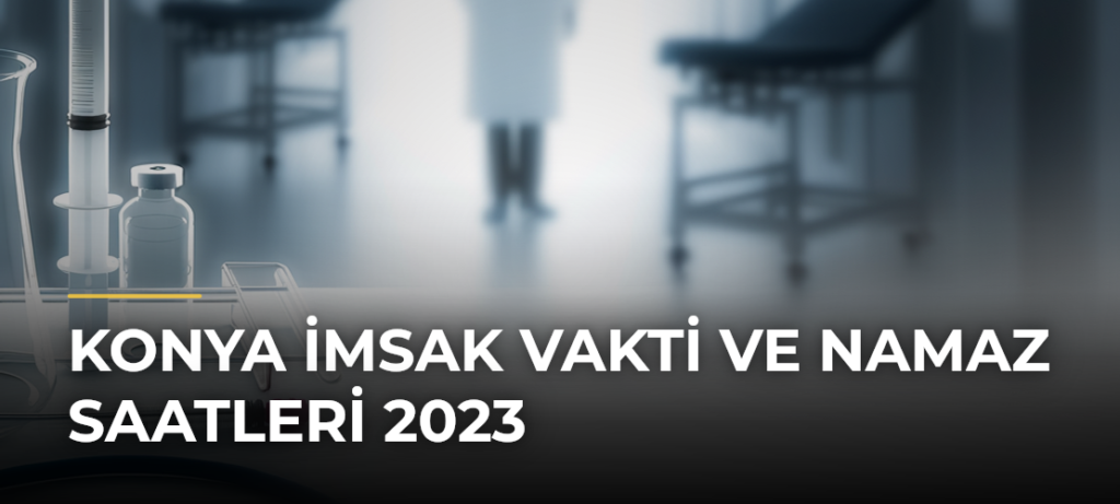 Konya İmsak Vakti ve Namaz Saatleri 2023