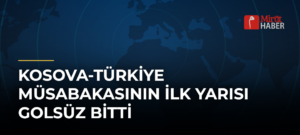 Kosova-Türkiye Müsabakasının İlk Yarısı Golsüz Bitti