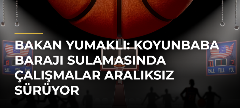 Bakan Yumaklı: Koyunbaba Barajı Sulamasında çalışmalar aralıksız sürüyor