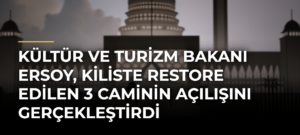 Kültür ve Turizm Bakanı Ersoy, Kiliste Restore Edilen 3 Caminin Açılışını Gerçekleştirdi