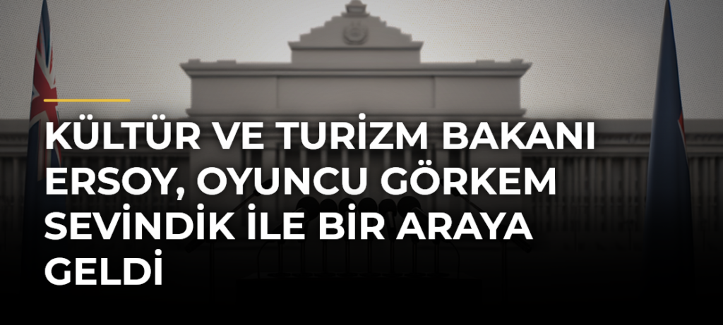 Kültür ve Turizm Bakanı Ersoy, oyuncu Görkem Sevindik ile bir araya geldi