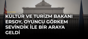 Kültür ve Turizm Bakanı Ersoy, oyuncu Görkem Sevindik ile bir araya geldi