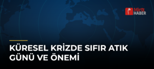 Küresel Krizde Sıfır Atık Günü ve Önemi