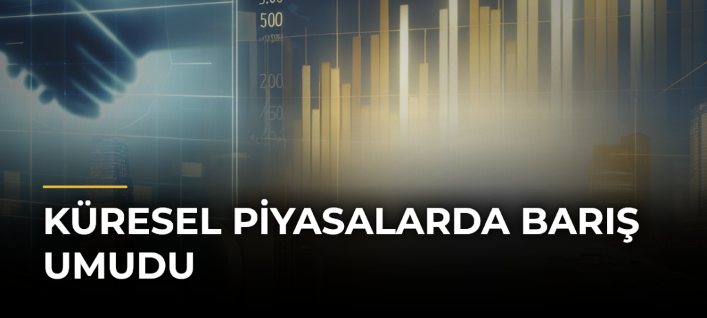 Küresel piyasalarda barış umudu