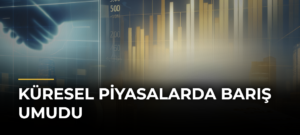 Küresel piyasalarda barış umudu