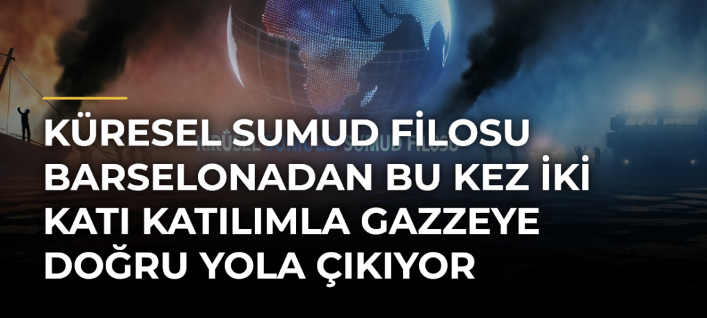 Küresel Sumud Filosu Barselonadan bu kez iki katı katılımla Gazzeye doğru yola çıkıyor