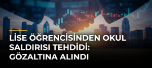 Lise Öğrencisinden Okul Saldırısı Tehdidi: Gözaltına Alındı