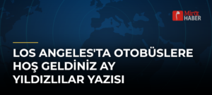 Los Angeles’ta Otobüslere Hoş Geldiniz Ay Yıldızlılar Yazısı