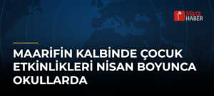 Maarifin Kalbinde Çocuk Etkinlikleri Nisan Boyunca Okullarda