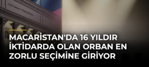 Macaristan’da 16 Yıldır İktidarda Olan Orban En Zorlu Seçimine Giriyor