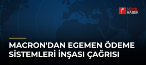 Macron’dan Egemen Ödeme Sistemleri İnşası Çağrısı