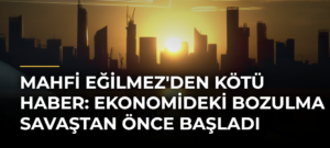 Mahfi Eğilmez’den kötü haber: Ekonomideki bozulma savaştan önce başladı