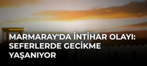 Marmaray’da İntihar Olayı: Seferlerde Gecikme Yaşanıyor