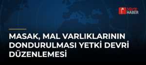 MASAK, Mal Varlıklarının Dondurulması Yetki Devri Düzenlemesi