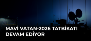 Mavi Vatan-2026 Tatbikatı Devam Ediyor