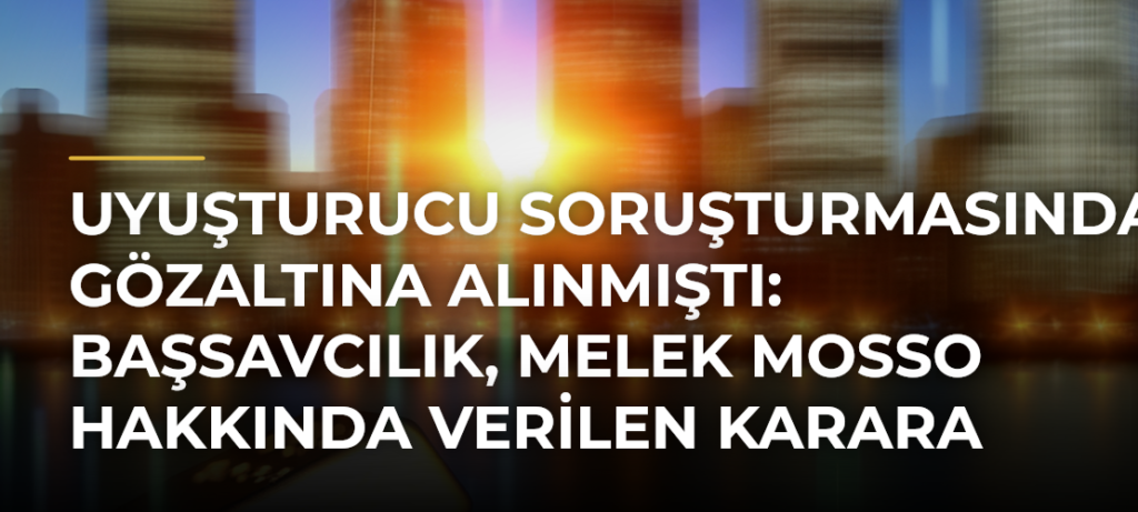 Uyuşturucu soruşturmasında gözaltına alınmıştı: Başsavcılık, Melek Mosso hakkında verilen karara itiraz etti
