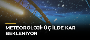 Meteoroloji: Üç ilde kar bekleniyor