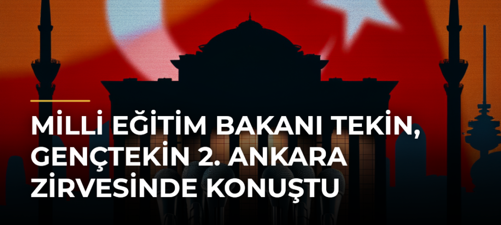 Milli Eğitim Bakanı Tekin, GençTekin 2. Ankara Zirvesinde konuştu