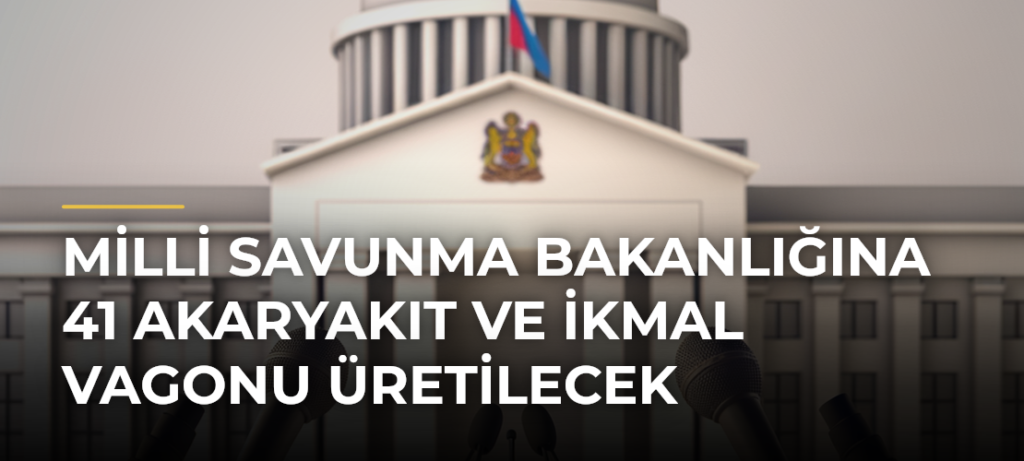 Milli Savunma Bakanlığına 41 akaryakıt ve ikmal vagonu üretilecek