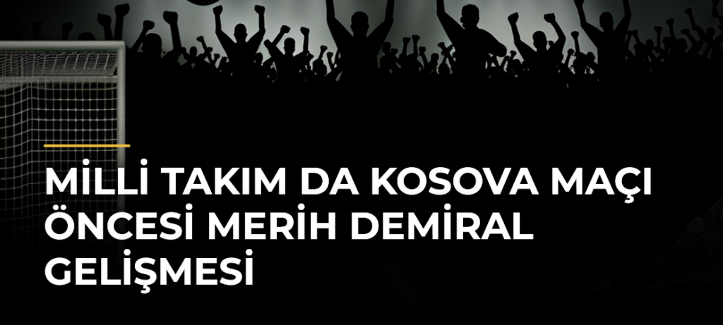 Milli Takım da Kosova maçı öncesi Merih Demiral gelişmesi