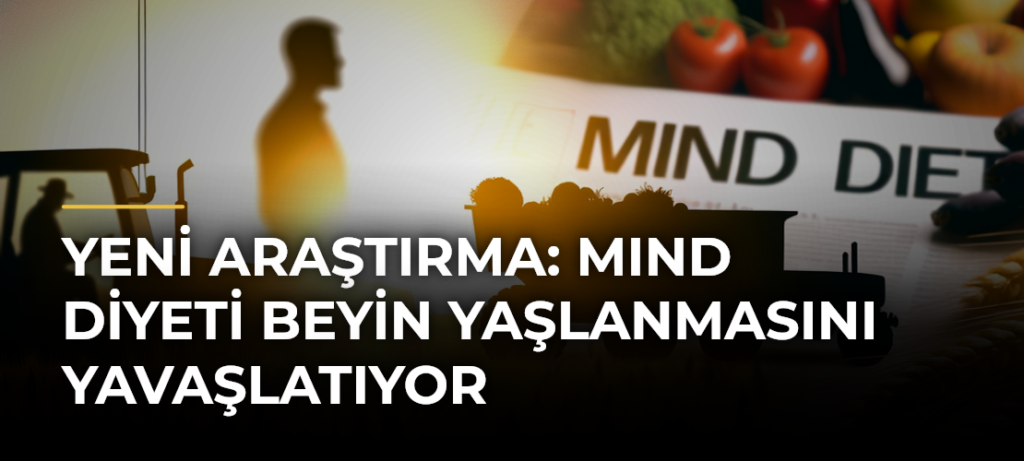 Yeni Araştırma: MIND Diyeti Beyin Yaşlanmasını Yavaşlatıyor