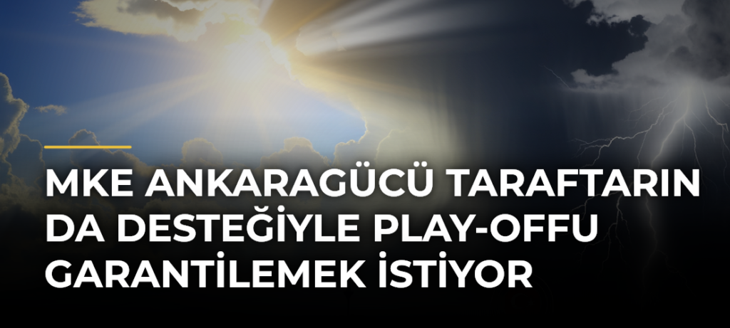 MKE Ankaragücü taraftarın da desteğiyle play-offu garantilemek istiyor