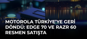 Motorola Türkiye’ye geri döndü: Edge 70 ve Razr 60 resmen satışta