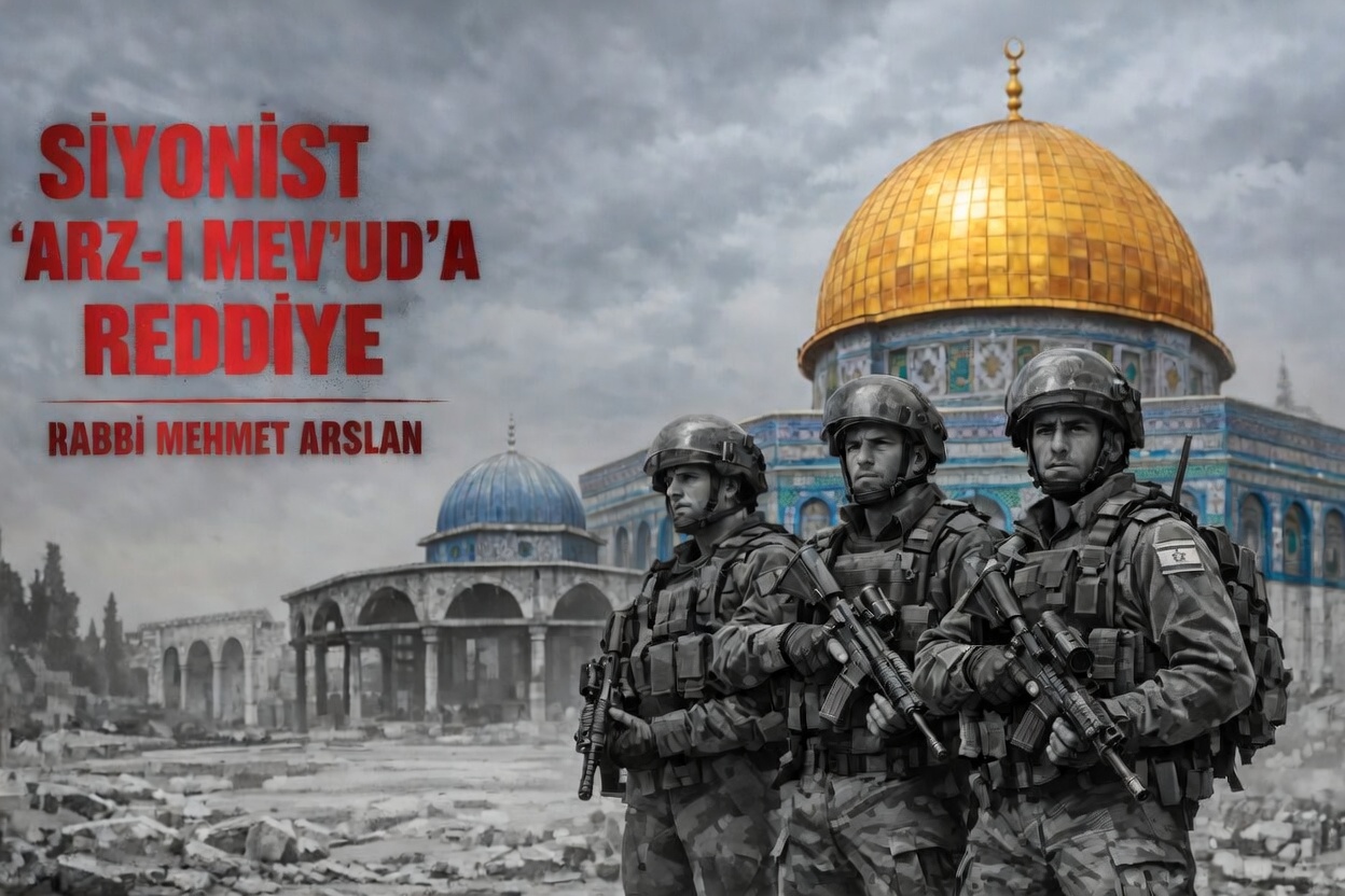 SİYONİST “ARZ-I MEV’UD”A REDDİYE