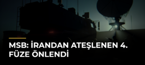 MSB: İrandan Ateşlenen 4. Füze Önlendi