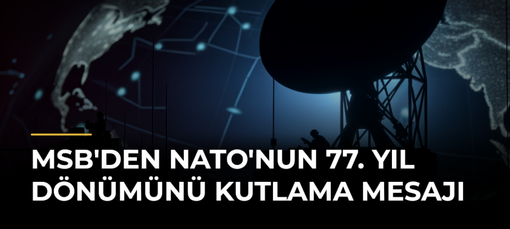 MSB’den NATO’nun 77. yıl dönümünü kutlama mesajı