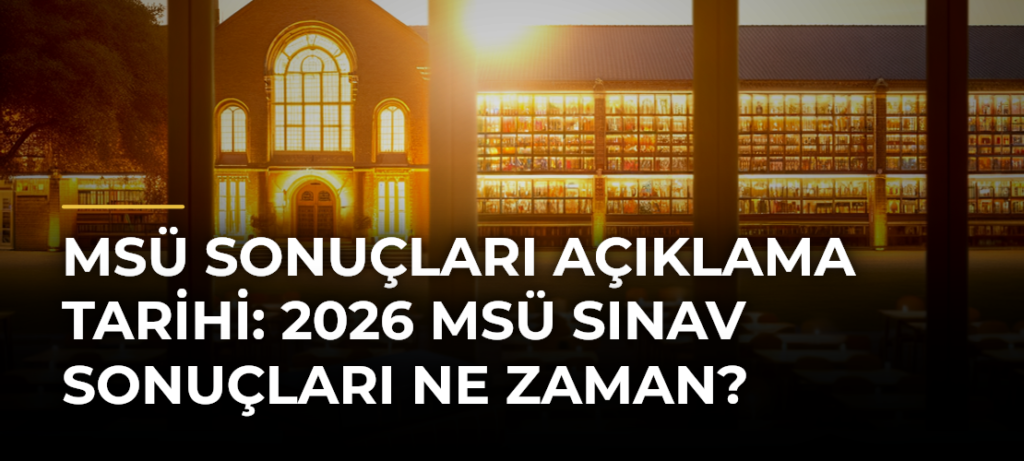 MSÜ Sonuçları Açıklama Tarihi: 2026 MSÜ Sınav Sonuçları Ne Zaman?
