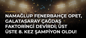 Namağlup Fenerbahçe Opet, Galatasaray Çağdaş Faktoringi devirdi; üst üste 8. kez şampiyon oldu!
