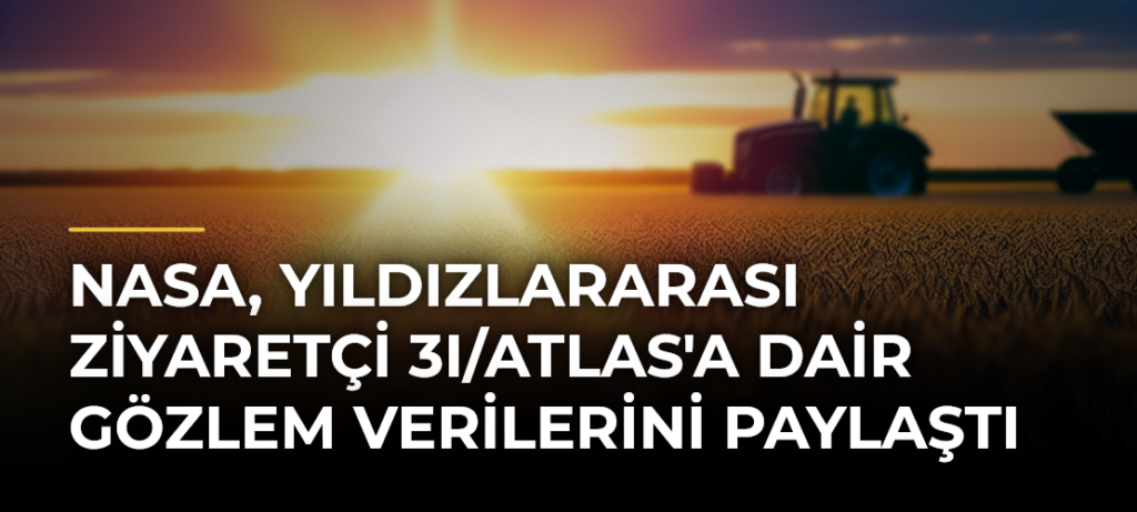 NASA, yıldızlararası ziyaretçi 3I/ATLAS’a dair gözlem verilerini paylaştı