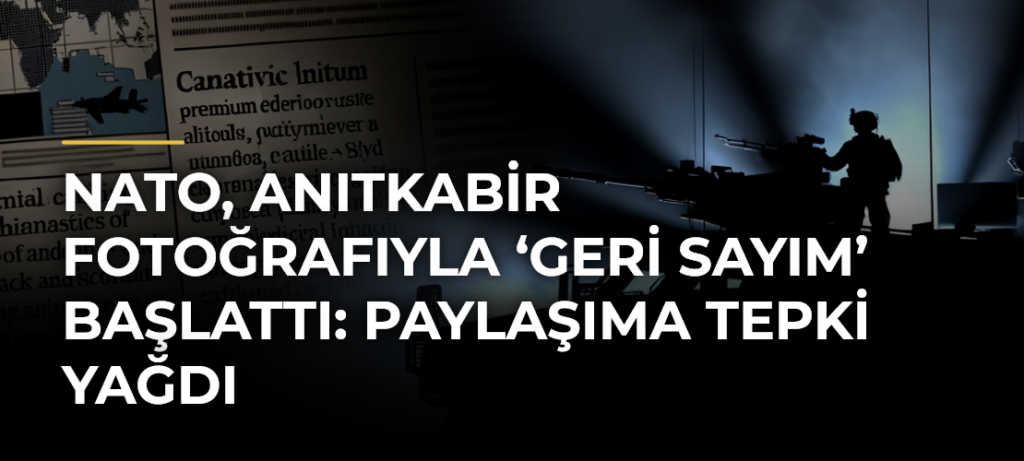 NATO, Anıtkabir fotoğrafıyla ‘geri sayım’ başlattı: Paylaşıma tepki yağdı