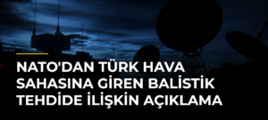 NATO’dan Türk hava sahasına giren balistik tehdide ilişkin açıklama