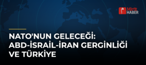 NATO’nun Geleceği: ABD-İsrail-İran Gerginliği ve Türkiye