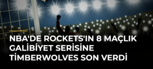 NBA’de Rockets’ın 8 Maçlık Galibiyet Serisine Timberwolves Son Verdi