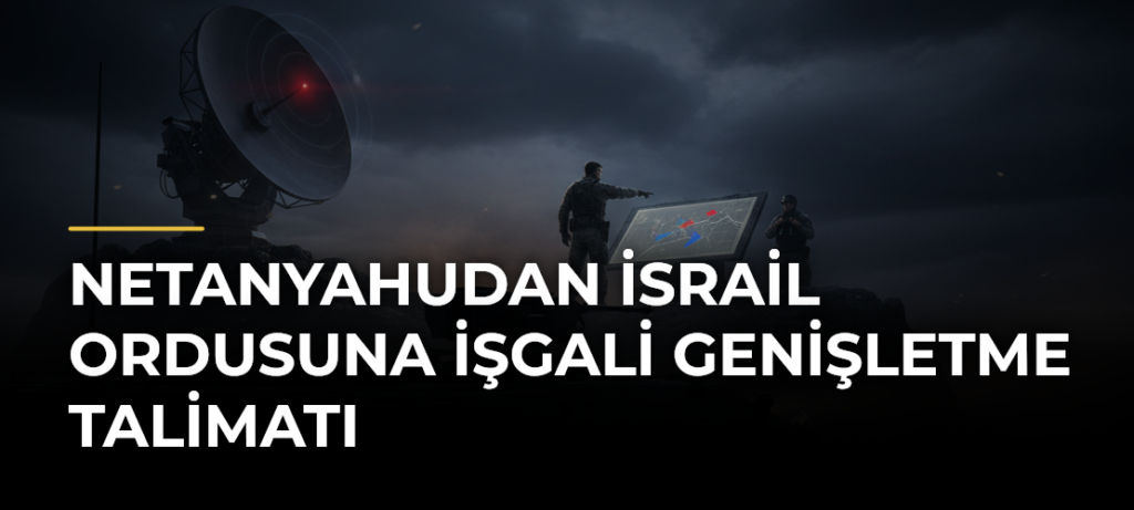 Netanyahudan İsrail ordusuna işgali genişletme talimatı
