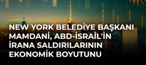 New York Belediye Başkanı Mamdani, ABD-İsrail’in İrana Saldırılarının Ekonomik Boyutunu Eleştirdi
