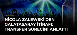 Nicola Zalewski’den Galatasaray itirafı: Transfer sürecini anlattı