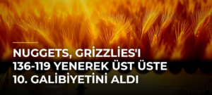 Nuggets, Grizzlies’ı 136-119 Yenerek Üst Üste 10. Galibiyetini Aldı