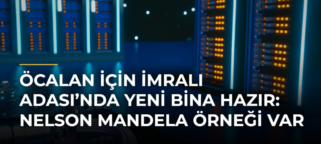 Öcalan için İmralı Adası’nda yeni bina hazır: Nelson Mandela örneği var