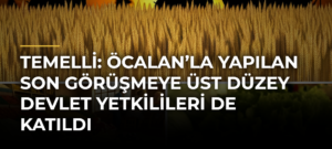 Temelli: Öcalan’la Yapılan Son Görüşmeye Üst Düzey Devlet Yetkilileri de Katıldı